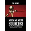 When We Were Bouncers: Famous Actors, Athletes and Others Tell Insane Stories Of Their Days Behind The Velvet Rope (Paul Lazenby)(Brožovaná)