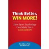 Think Better, Win More!: How Sport Psychology Can Make You a Champion (Dr Rob Gilbert,Mike Tully)(Brožovaná)
