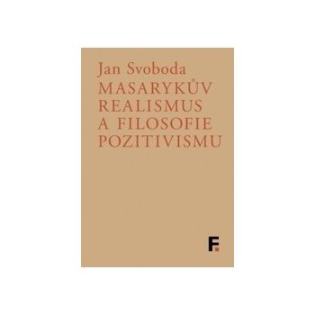 Masarykův realismus a filosofie pozitivismu - Jan Svoboda