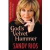 God's Velvet Hammer: How an Ordinary Girl Was Called to Do Extraordinary Things (Rios Sandy)