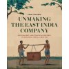 Unmaking the East India Company: British Art and Political Reform in Colonial India, C. 1813-1858 (Young Tom)