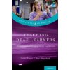 Teaching Deaf Learners (Knoors,Harry (Director,Knowledge & Innovation,Royal Dutch Kentalis; Professor of Deaf Education,Radboud University Nijmegen,the Netherlands),Marschark,Marc (Professor and Direc