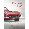 Ferrari 250: Genesi e storia di una leggenda