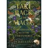 Take Back the Magic: Conversations with the Unseen World (Perdita Finn)(Pevná)