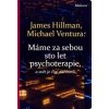 Máme za sebou sto let psychoterapie a svět je stále horší (James Hillman, Michael Ventura)
