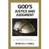 Gods Justice and Judgment: A biblical insight about Gods justice and the protocol of God as the great King and Judge. (Tyrrell Wynette a.)