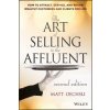 Art of Selling to the Affluent, 2nd Edition - How to Attract, Service, and Retain Wealthy Customers and Clients for Life (Matt Oechsli)(Pevná)