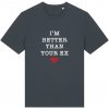 Ruka Hore tričko I'm Better Than Your Ex India Ink Grey XXS
