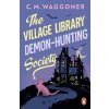 The Village Library Demon Hunting Society - C. M. Waggoner