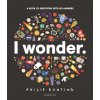 I Wonder: A Book of Questions with No Answers (Philip Bunting)(Pevná)