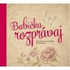 Babička, rozprávaj - Kopřivová Monika