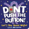 Don't Push the Button! Let's Say Good Night (Cotter Bill)