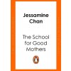 The School for Good Mothers - Jessamine Chan