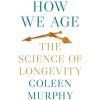 How We Age – The Science of Longevity (Coleen Murphy)(Pevná)