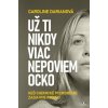 Už ti nikdy viac nepoviem ocko - Caroline Darianová