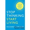 Stop Thinking, Start Living - Richard Carlson