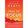 Free to Focus - A Total Productivity System to Achieve More by Doing Less (Michael Hyatt)(Pevná)