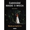 Čarování, Magie, Wicca - Rituály pro každý den - Monika Molitor