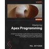Mastering Apex Programming - Second Edition (Paul Battisson)(Brožovaná)