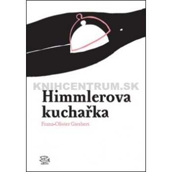 Himmlerova kuchařka - Franz-Olivier Giesbert