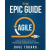 The Epic Guide to Agile: More Business Value on a Predictable Schedule with Scrum