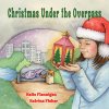 Christmas Under the Overpass (Flannigan Katie Flannigan)