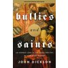 Bullies and Saints: An Honest Look at the Good and Evil of Christian History (John Dickson)(Brožovaná)