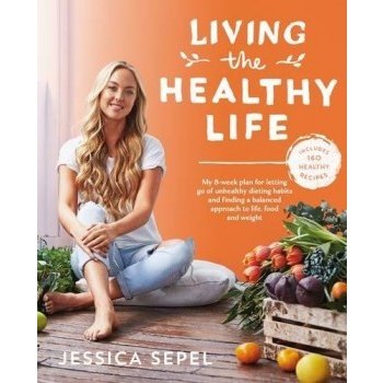 Living the Healthy Life: An 8 week plan Jessica Sepel