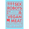 Sex Robots & Vegan Meat (JENNY KLEEMAN)(Brožovaná)
