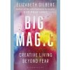 Big Magic : Creative Living Beyond Fear - Elizabeth Gilbert, Bloomsbury