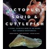 Octopus, Squid, and Cuttlefish: A Visual, Scientific Guide to the Oceans' Most Advanced Invertebrates (Roger Hanlon,Mike Vecchione,Louise Allcock)(Pevná)