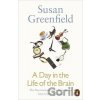 A Day in the Life of the Brain - Susan Greenfield