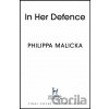 In Her Defence - Philippa Malicka