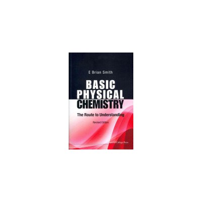 Basic Physical Chemistry - The Route to Understanding Smith E. Brian Formerly Master Of St Catherine's College Oxford Uk & Vice-chancellor Of Cardiff Univ Uk Paperback