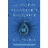 Astral Traveler's Daughter (K. C. Archer)(Brožovaná)
