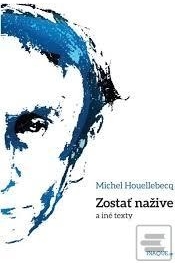 Zostať nažive a iné texty - Michel Houellebecq