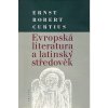 Evropská literatura a latinský středověk - Ernst Curtius Robert