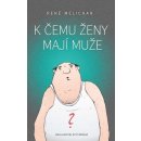 K čemu ženy mají muže - René Melichar