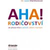 AHA Rodičovství Jak přestat křičet a začít žít s dětmi v harmonii - Laura Markhamová
