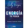Energía: Tu Poder: Descúbrela, Transformarla, Utilízala / Energy: Your Power: Discover It, Transform It, Use It (Gaby Vargas)(Brožovaná)