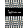 The Loves of Daphnis and Chloe: A Pastrol Novel (Longus)