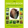 The Discus Book Tropical Fish Keeping Special Edition: Celebrating 25 years - Natural Aquariums, Healthy Diets and Fish Care