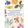 Jak zvládnout menopauzu přírodní cestou - Henderson Anne