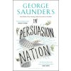 In Persuasion Nation (George Saunders)(Brožovaná)