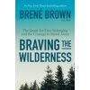 Braving the Wilderness: The Quest for True Belonging and the Courage to Stand Alone Brown BrenePevná vazba