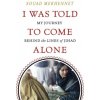 I Was Told To Come Alone