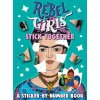 Rebel Girls Stick Together: A Sticker-by-Number Book