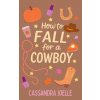 How to Fall for a Cowboy (Cassandra Joelle)(Brožovaná)