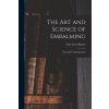 The Art and Science of Embalming: Descriptive and Operative