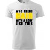 Who Needs Hair With A Body Like This - Klasické pánske tričko vyššej gramáže - 4XL ( Biela )